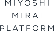 MIYOSHI MIRAI PLATFORM